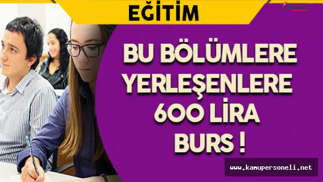 Bu Bölümlere Yerleşenlere 600 Lira Burs !