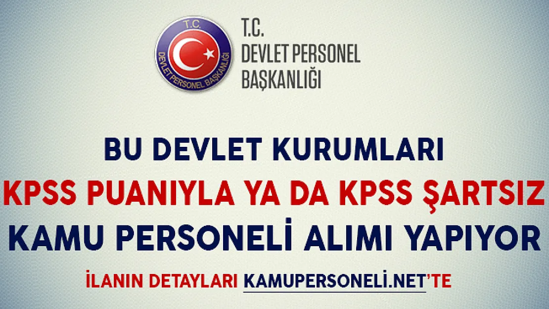 Bu Devlet Kurumları KPSS Puanıyla ya da KPSS Şartsız Kamu Personeli Alımı Yapıyor