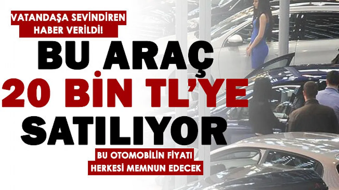 Bu fiyata farlarını alamayacağınız otomobil 20 bin lira! Sipariş için sıraya girildi