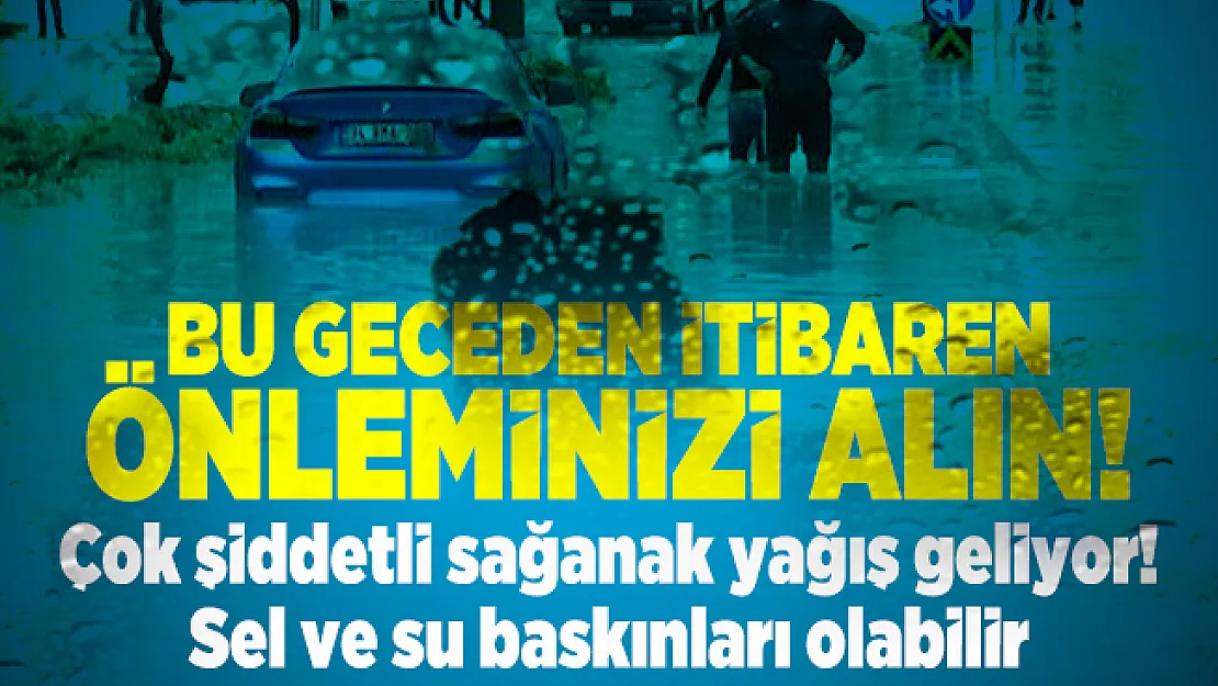 Bu geceden itibaren önleminizi alın! Çok şiddetli sağanak yağış geliyor! Sel ve su baskınları olabilir