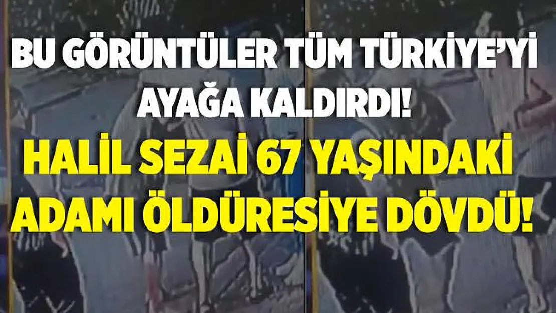Bu görüntüler tüm Türkiye'yi ayağa kaldırdı! Halil Sezai'nin 67 yaşındaki adamı dövdüğü görüntüler ortaya çıktı! İşte o anlar..