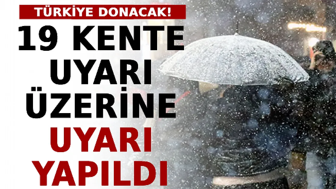 Bu Hafta Türkiye Donacak! 19 Kente Uyarı Üzerine Uyarı Yapıldı