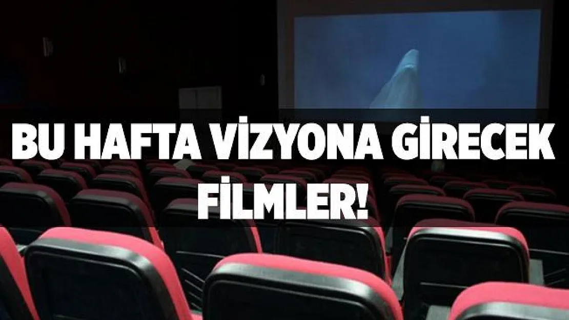 Bu hafta vizyona girecek filmler!