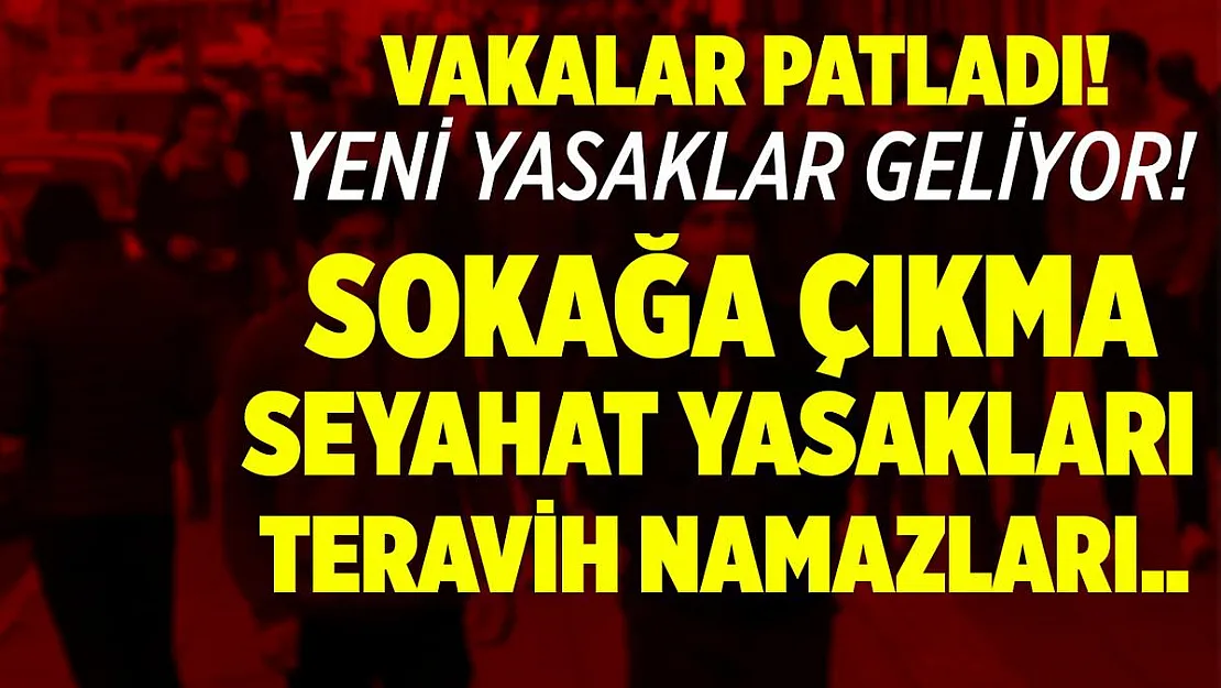 Bu illerimiz için koronavirüs yasakları gündemde! Sokağa çıkma, seyahat yasağı, teravih namazları..