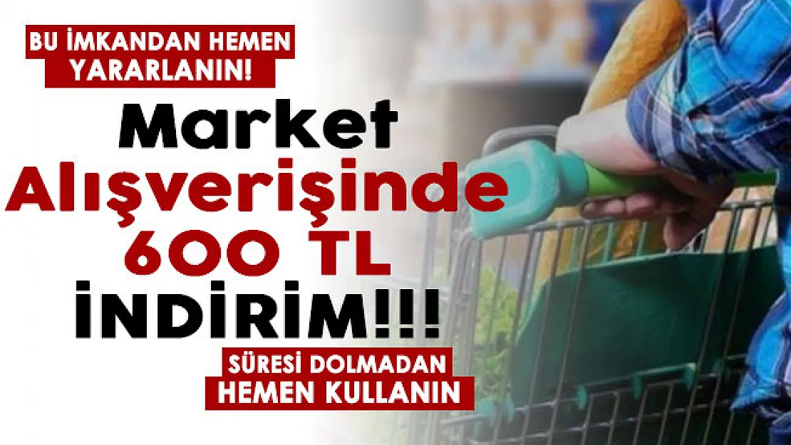 Bu imkandan yararlanmayan kalmasın! Vatandaşlara market alışverişi için 600 TL indirim! Süresi dolmadan kullanın