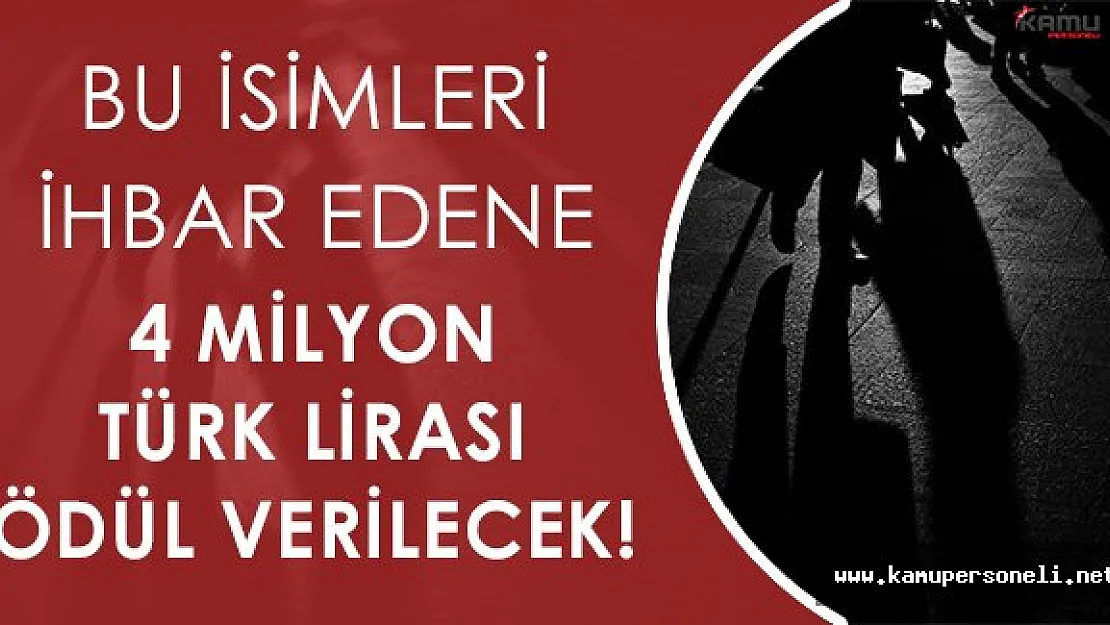 Bu İsimleri İhbar Edene 4 Milyon TL Ödül Verilecek!