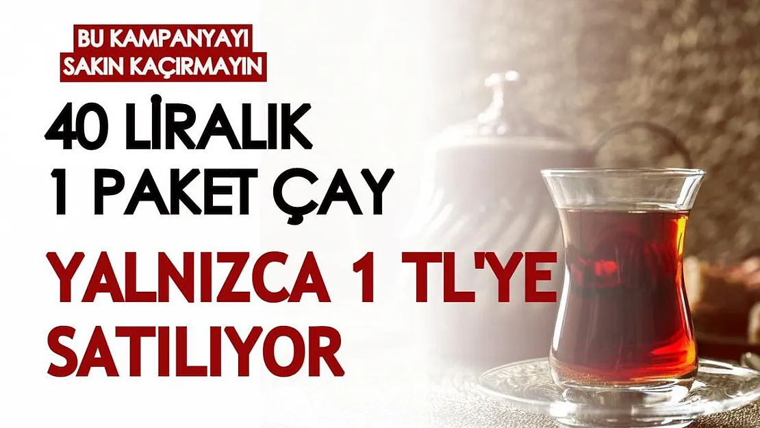 Bu kampanyayı sakın kaçırmayın! 40 liralık 1 paket çay yalnızca 1 liraya geliyor, yetişen kapıyor