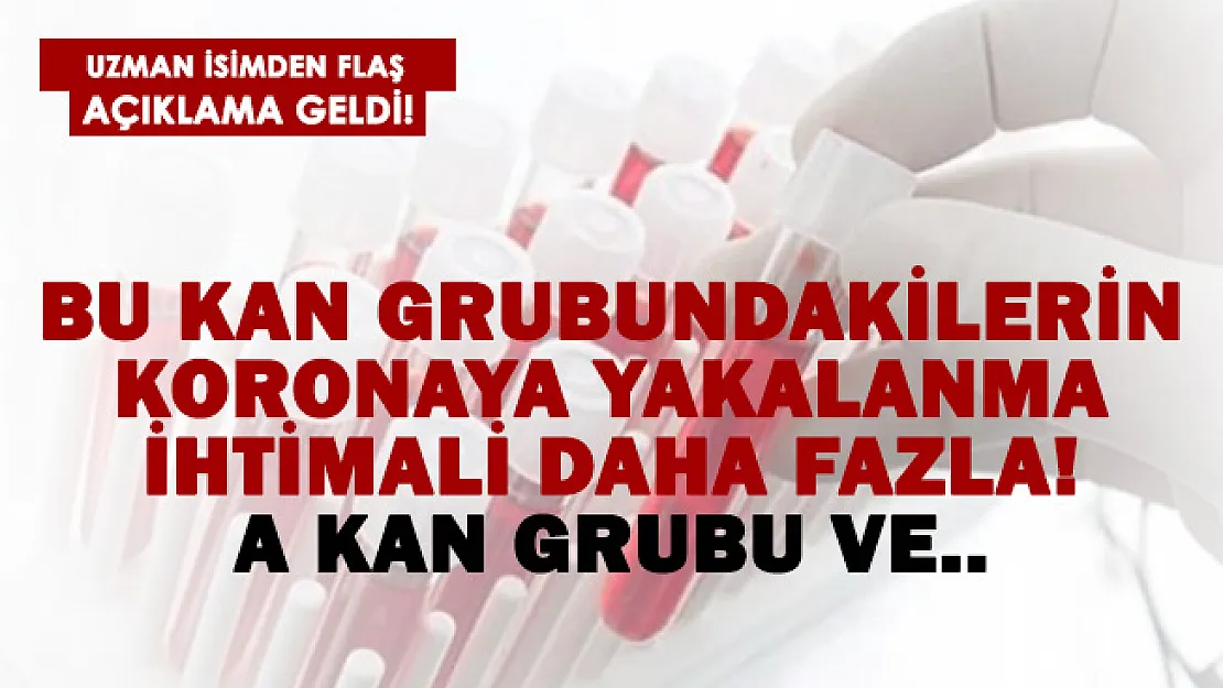 Bu kan grubunda olanların koronavirüse yakalanma riski daha fazla olduğu açıklandı!