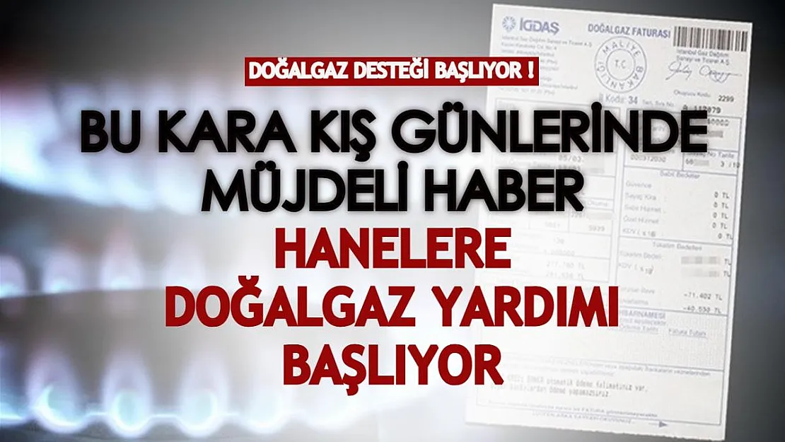 Bu kara kışta ilaç gibi gelecek! Devletin hanelere doğalgaz yardımı başlıyor!