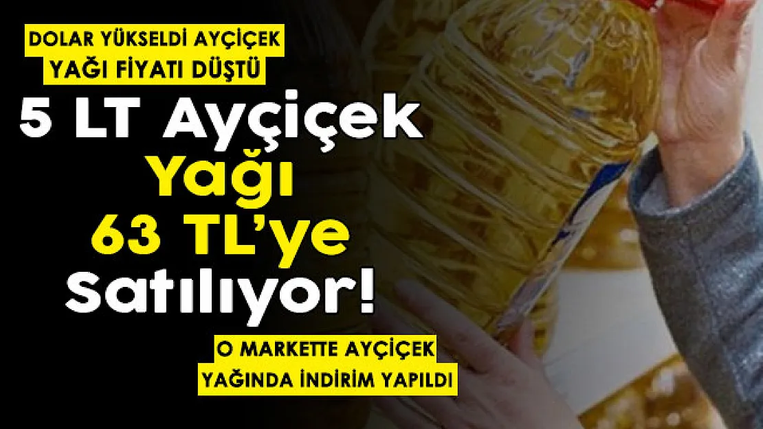 Bu kez dolar yükseldi, sıvı yağ fiyatları düştü! O markette 5 litre ayçiçek yağı 63 liraya satılıyor