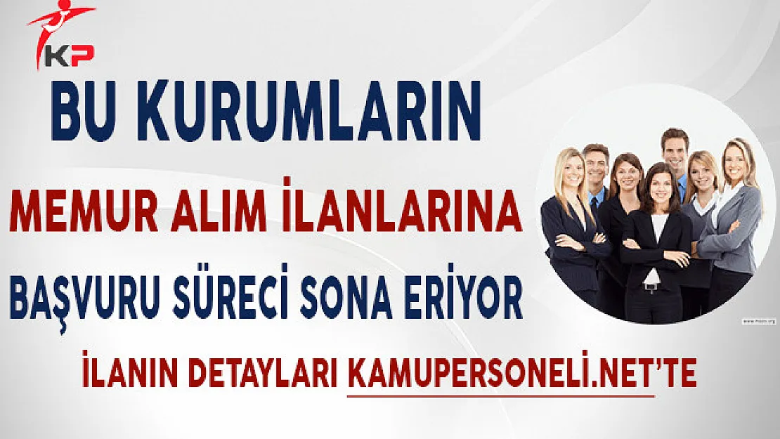 Bu Kurumların Kamu Personeli Alım İlanı Başvuruları Sona Eriyor!