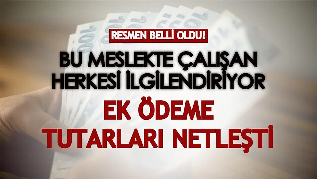 Bu meslekte çalışan herkesi ilgilendiriyor! 2022 ek ödeme tutarları belli oldu!