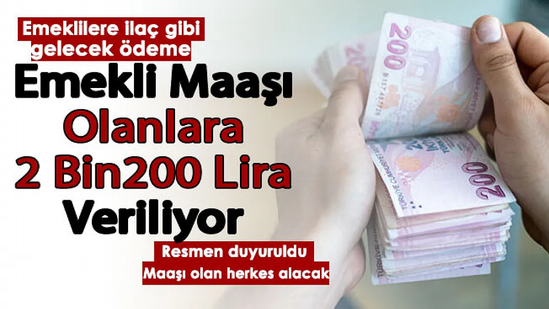 Bu ödeme milyonlarca emekliye ilaç olacak! Emekli maaşı olan herkese 2 bin 200 lira veriliyor