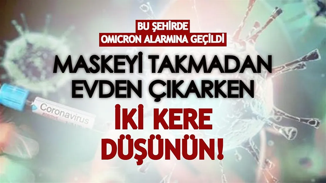 Bu şehirde Omicron alarmına geçildi! Maskeyi takmadan evden çıkarken iki kere düşünün!