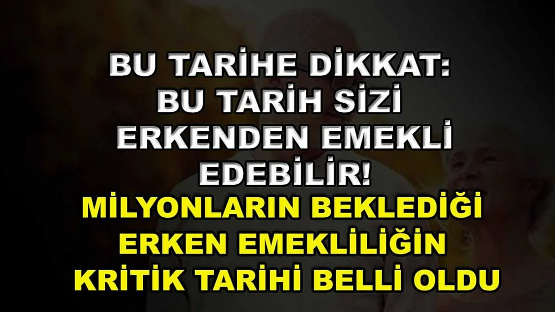 Bu tarihe dikkat: Bu tarih sizi erkenden emekli edebilir! Milyonların beklediği erken emekliliğin kritik tarihi belli oldu