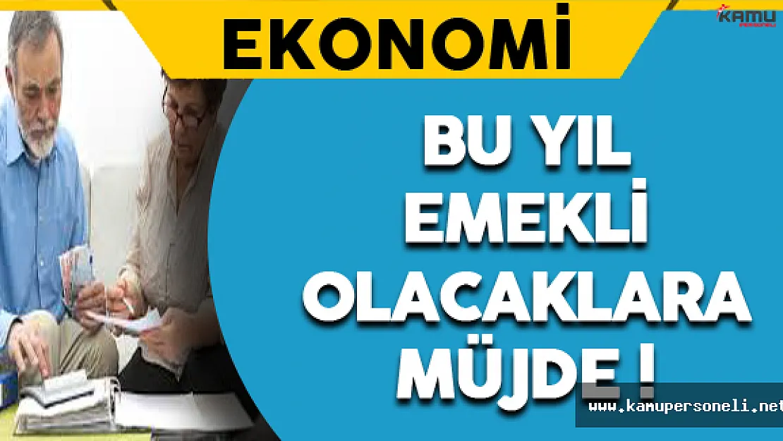 Bu Yıl Emekli Olacaklara Müjde !