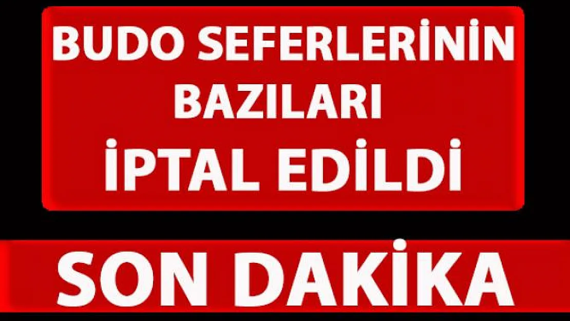 BUDO seferlerinden bazıları iptal edildi! 5 Aralık 2019