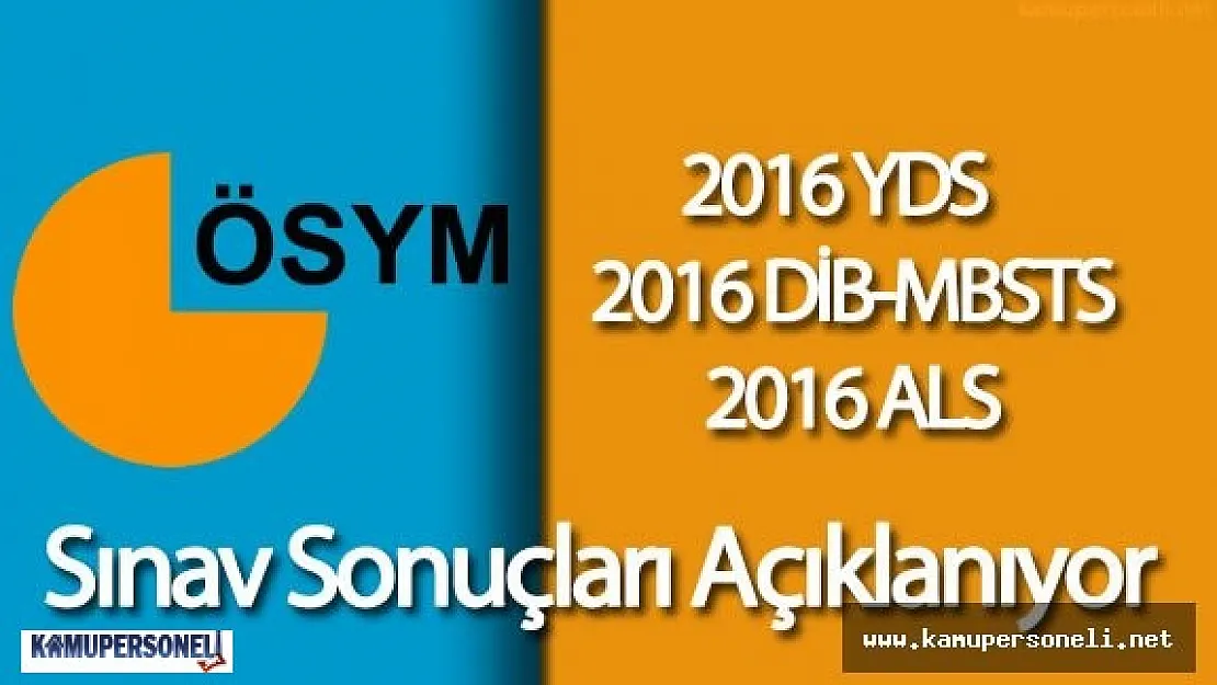 Bugün 3 Sınavın Sonuçları Açıklanıyor ( 2016 ALS , 2016-DİB-MBSTS , 2016-YDS)