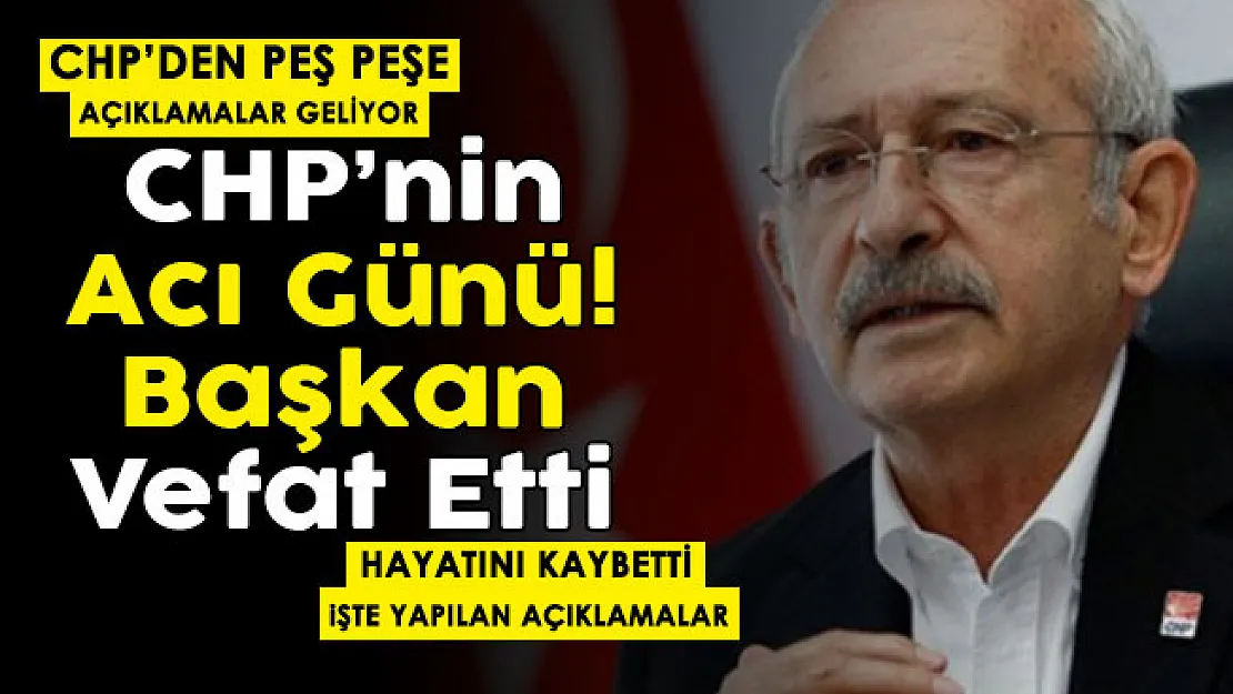 Bugün CHP'nin kara günü! Başkan hayatını kaybetti: Peş peşe açıklamalar geliyor