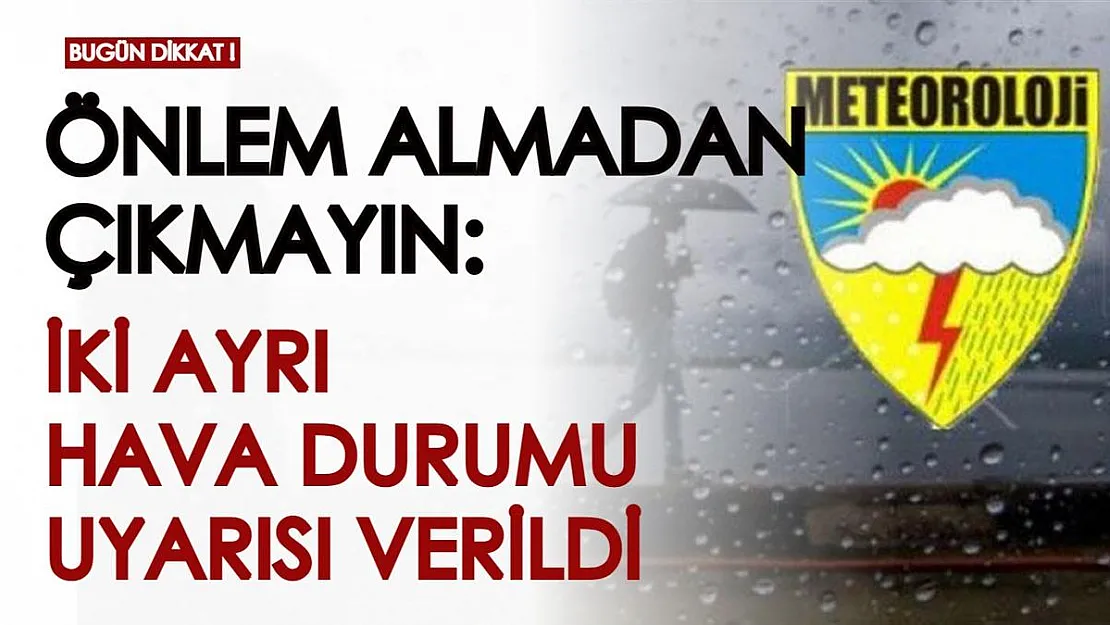 Bugün önlem almadan dışarı çıkmayın! Meteoroloji iki ayrı hava durumu uyarısı verdi, çok kuvvetli gelecek