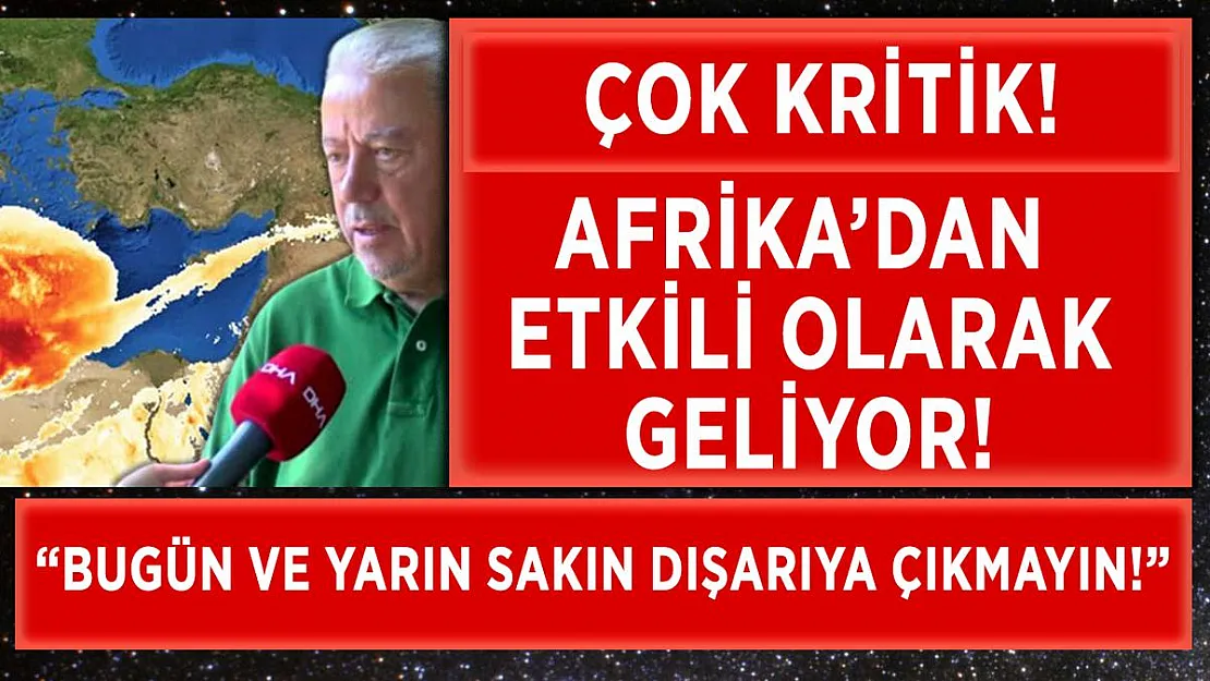 Bugün ve yarın sakın dışarıya çıkmayın! Afrika'dan geliyor!