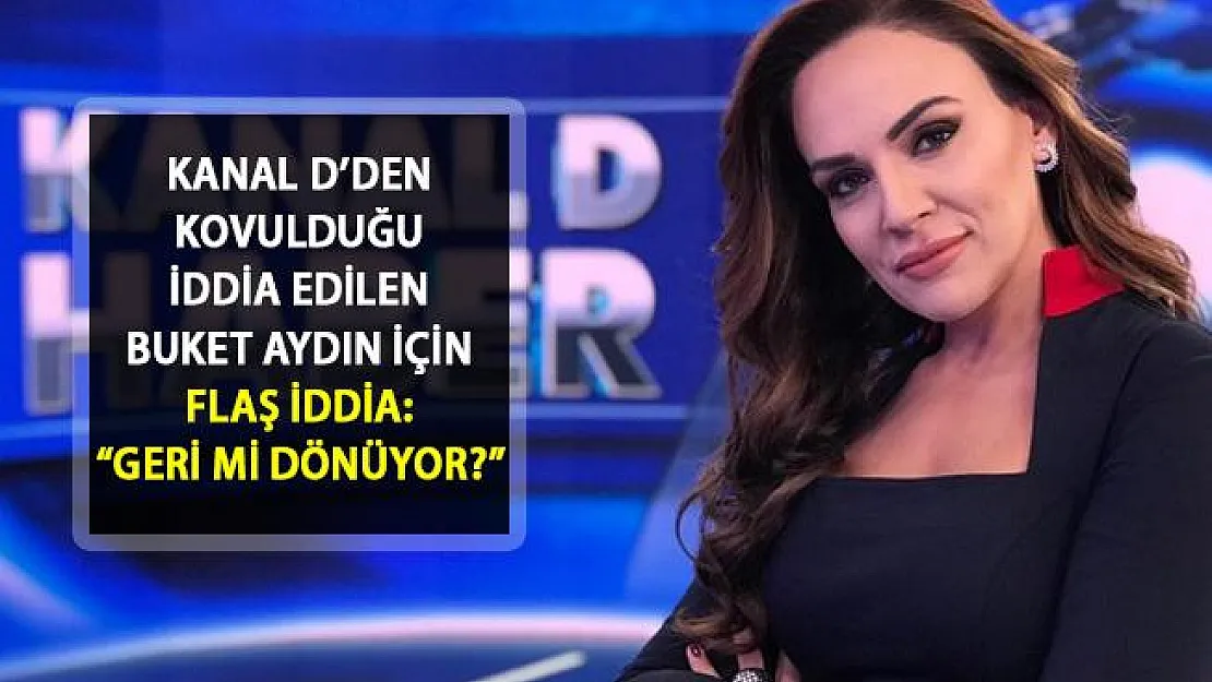 Buket Aydın'ın Kanal D'ye Yeniden Döneceğine Dair Flaş İddialar Ortaya Atıldı