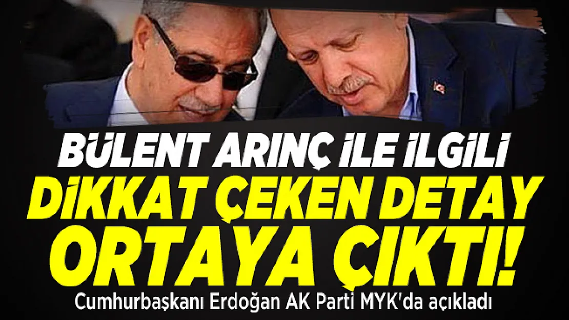 Bülent Arınç ile ilgili dikkat çeken detay ortaya çıktı! Cumhurbaşkanı Erdoğan AK Parti MYK'da açıkladı
