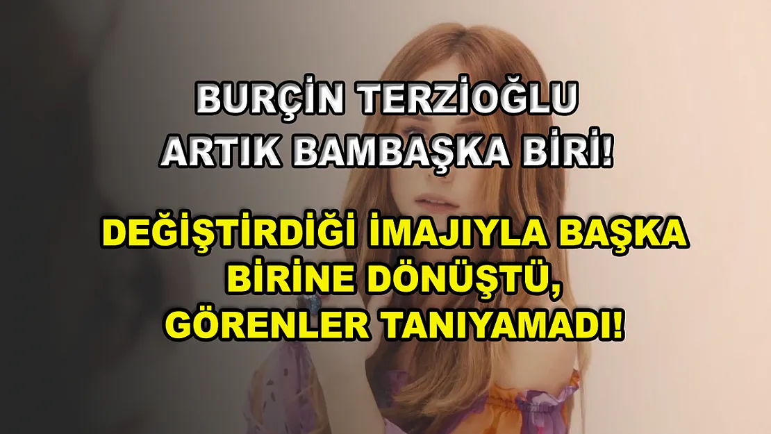 Burçin Terzioğlu artık bambaşka biri! Değiştirdiği imajıyla başka birine dönüştü, görenler tanıyamadı!