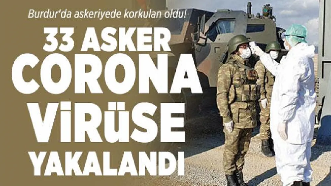 Burdur'da askeriyede korkulan oldu! 33 Asker corona virüse yakalandı