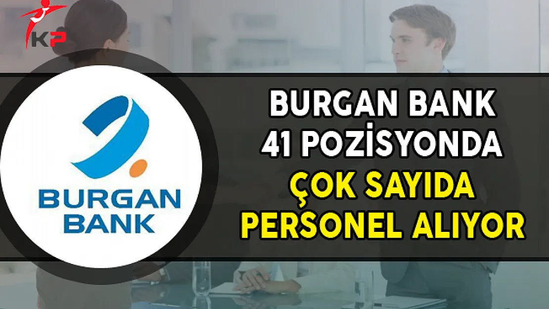 Burgan Bank 41 Açık Pozisyonda Çok Sayıda Personel Alıyor