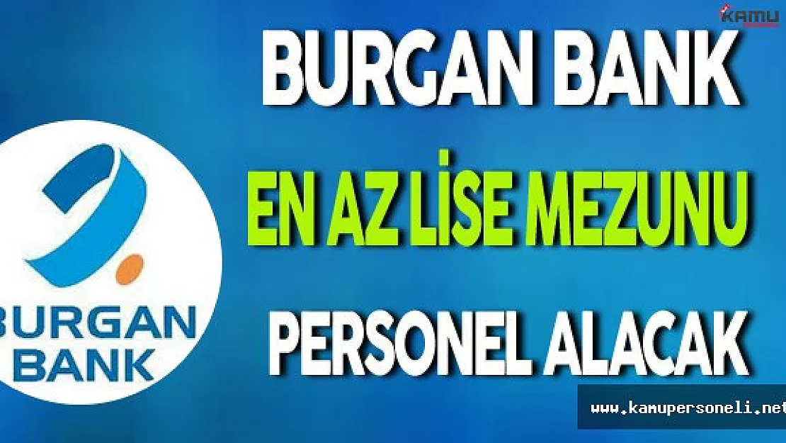 Burgan Bank En Az Lise Mezunu Personel Alacak
