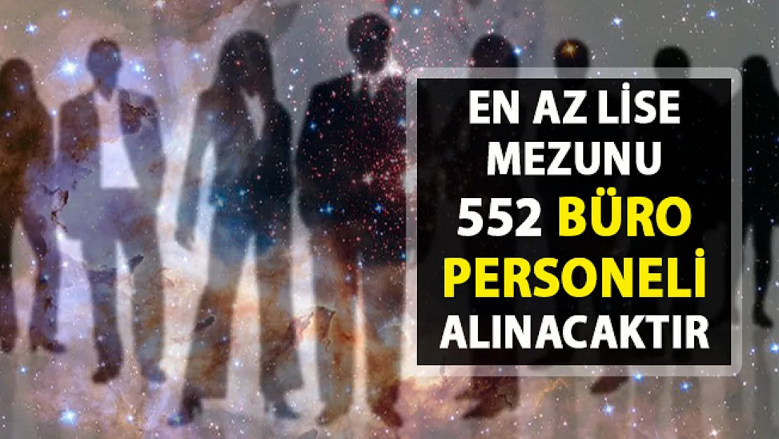 Büro memur alımı yapılacaktır! İŞKUR 552 Personel alımı için  iş ilanları yayımladı!..