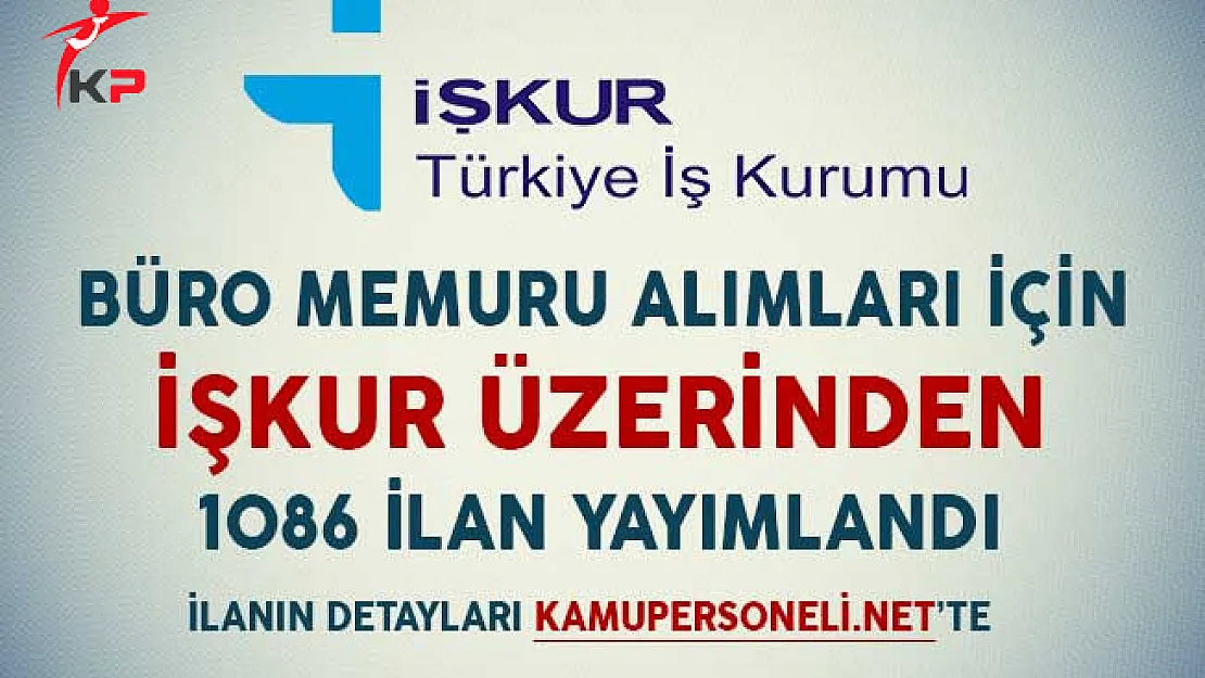 Büro Memuru Alımları İçin İşkur Üzerinden 1086 İlan Yayımlandı