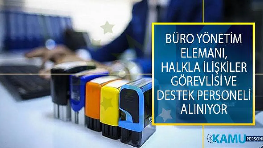 Büro Yönetim Elemanı, Halkla İlişkiler Görevlisi ve Destek Personeli Alımı İçin Yeni İş İlanları Yayımlandı!