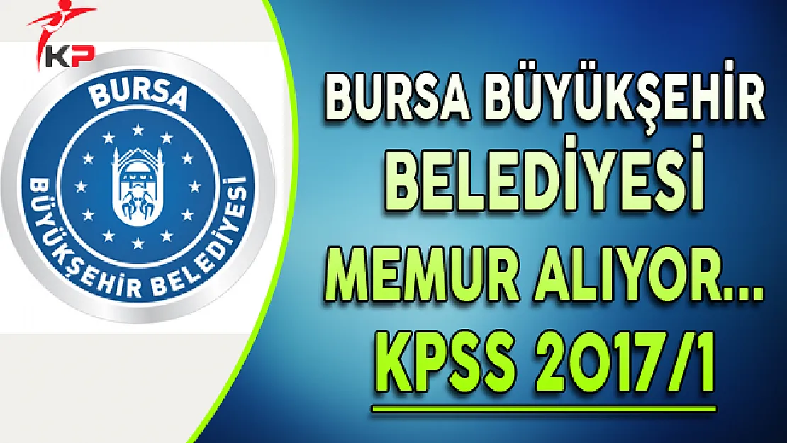 Bursa Büyükşehir Belediyesi ÖSYM Merkezi Yerleştirme ile Memur Alıyor
