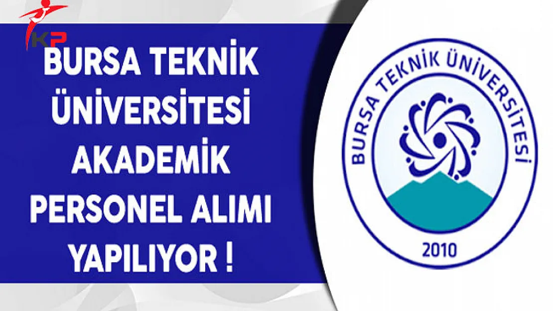 Bursa Teknik Üniversitesi Akademik Personel Alacak