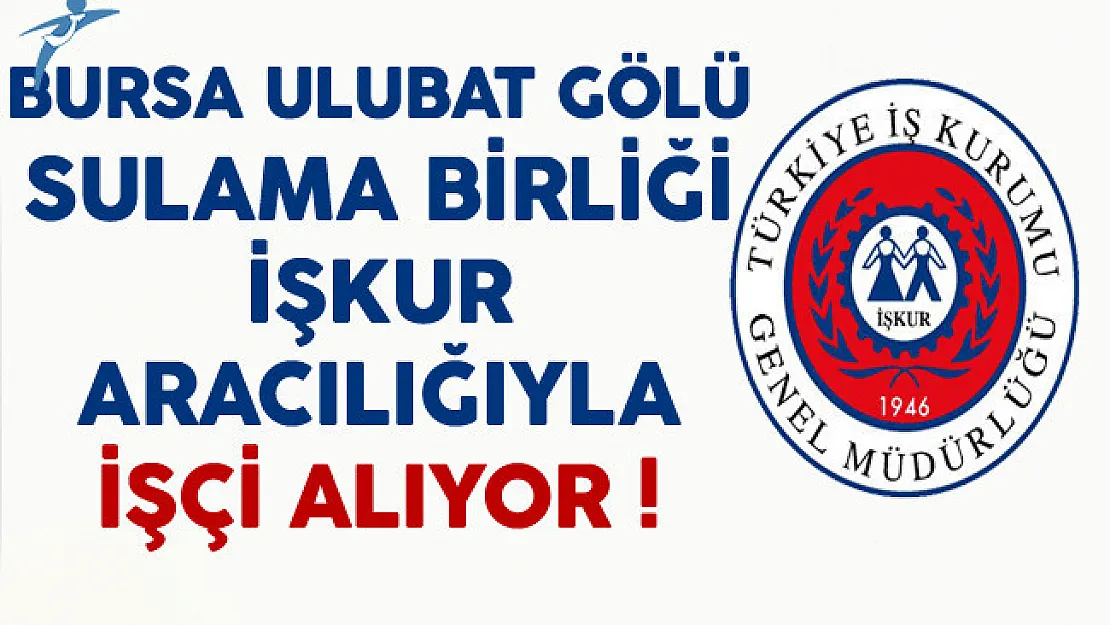Bursa Ulubat Gölü Sulama Birliği İşçi Alımı Yapıyor