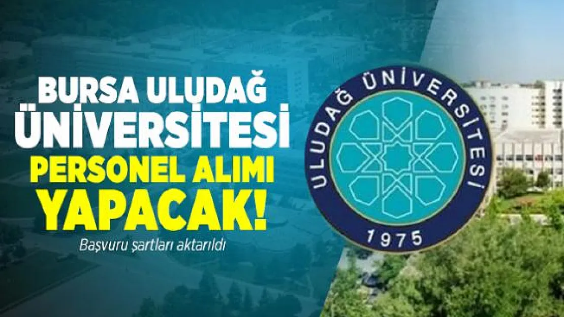 Bursa Uludağ Üniversitesi personel alımı yapacak! Başvuru şartları aktarıldı