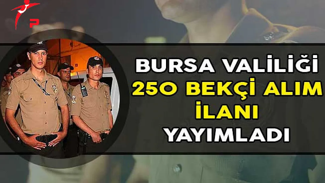 Bursa Valiliği 250 Bekçi Alım İlanı Yayımladı!
