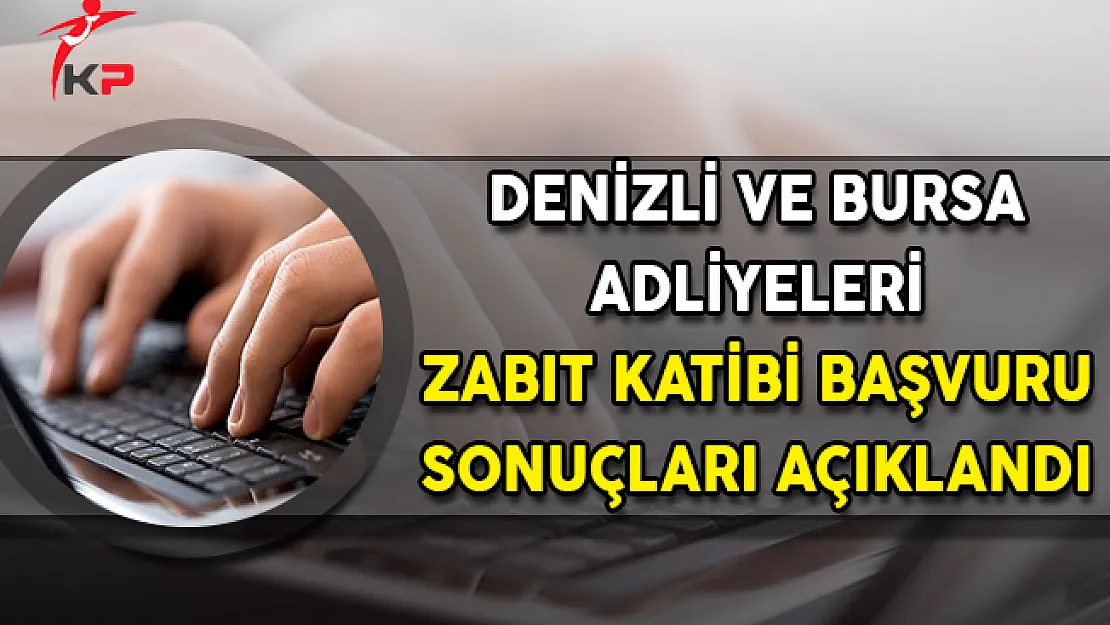 Bursa ve Denizli Adliyeleri Zabıt Katibi Alımı Başvuru Sonuçları Açıklandı !