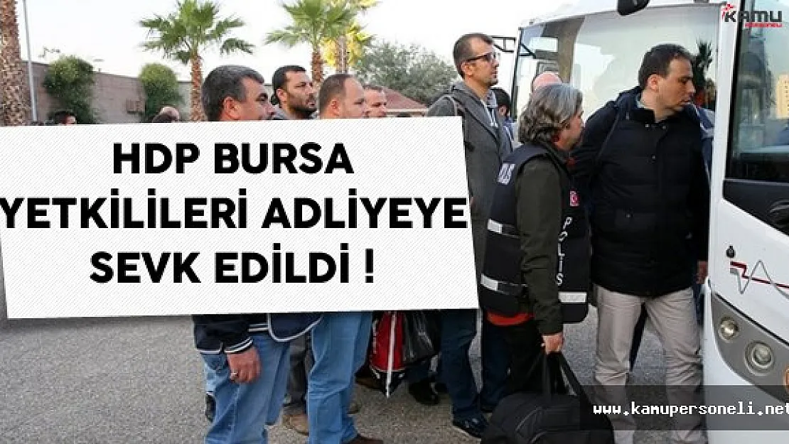 Bursa'da Gözaltına Alınan HDP Üyeleri Mahkemeye Sevk Edildi