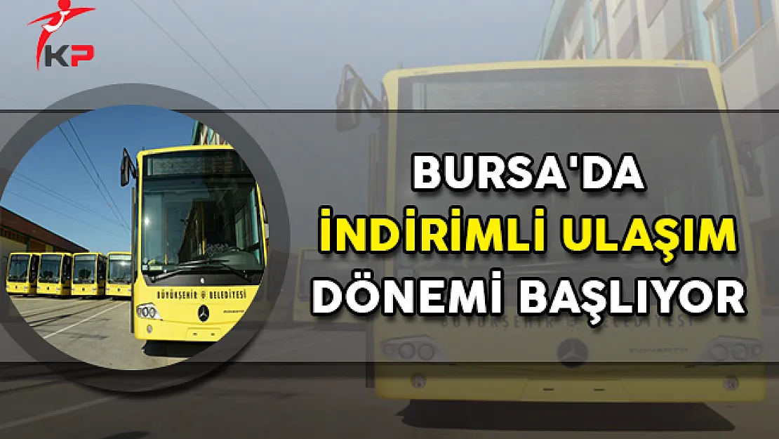 Bursa'da İndirimli Ulaşım Dönemi Başlıyor