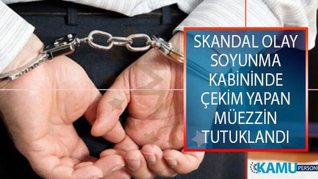 Bursa'da Skandal Olay! Soyunma Kabininde Çekim Yapan Müezzin Tutuklandı!