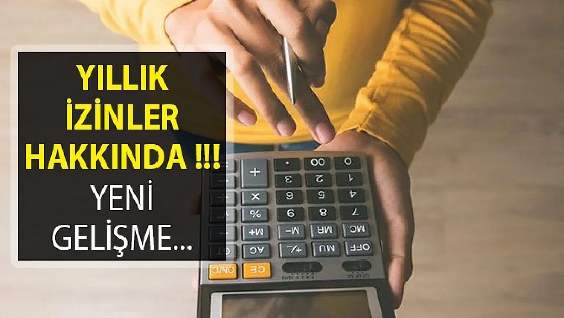 Bütün Çalışanların Dikkat Etmesi Gereken Yıllık İzin Gelişmesi!