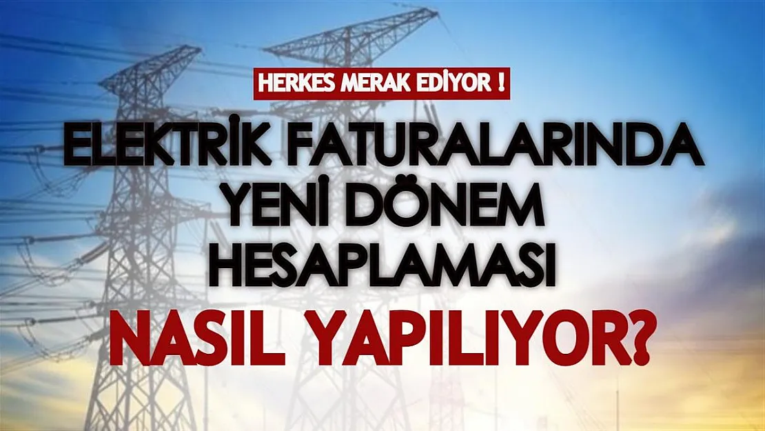 Bütün elektrik abonelerini ilgilendiriyor! Bakın faturalarda yeni dönem hesaplaması nasıl yapılıyor