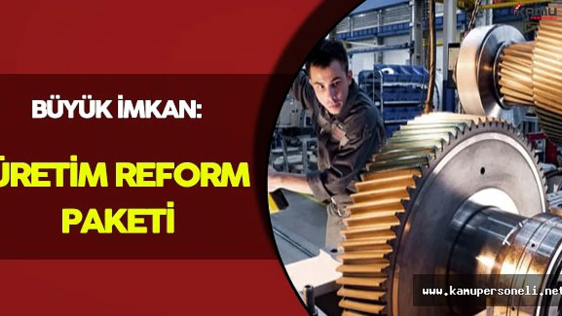 Büyük İmkan: Üretim Reform Paketi