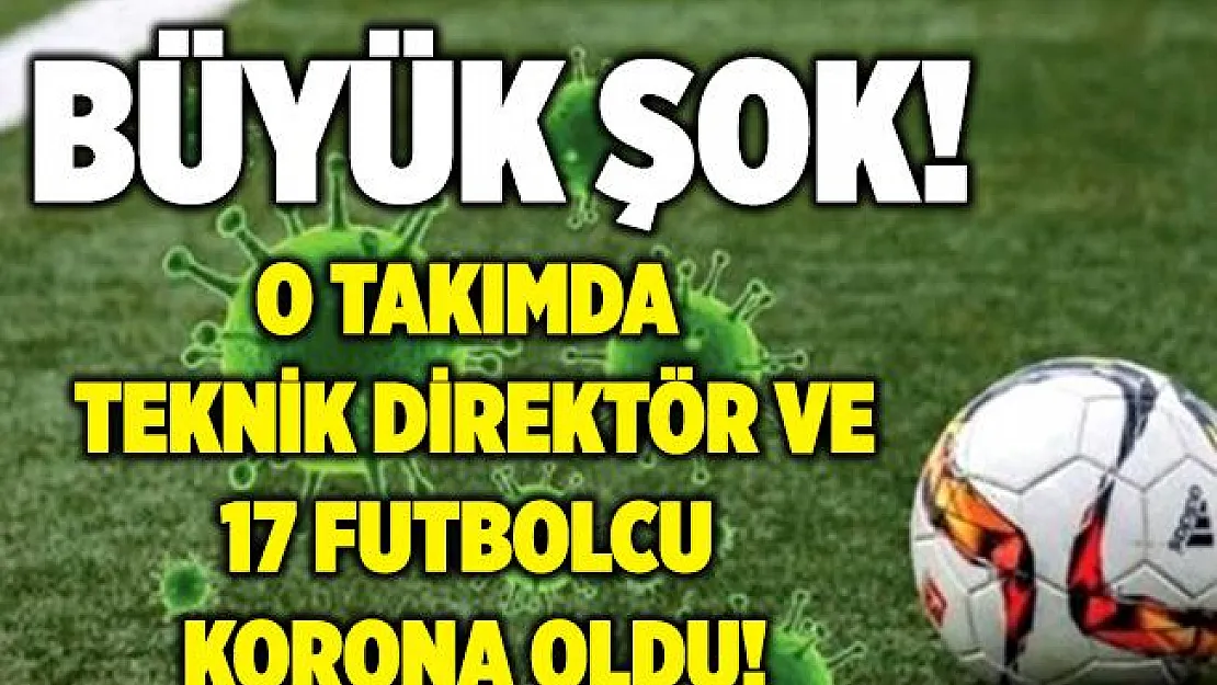 Büyük şok! O takımın teknik direktörü ve 17 futbolcusu koronavirüse yakalandı! Maç ertelendi!