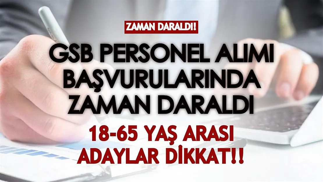 Büyük talep gören GSB personel alımı başvurularında zaman daraldı! 18-65 yaş arası kadın erkek adaylar dikkat!