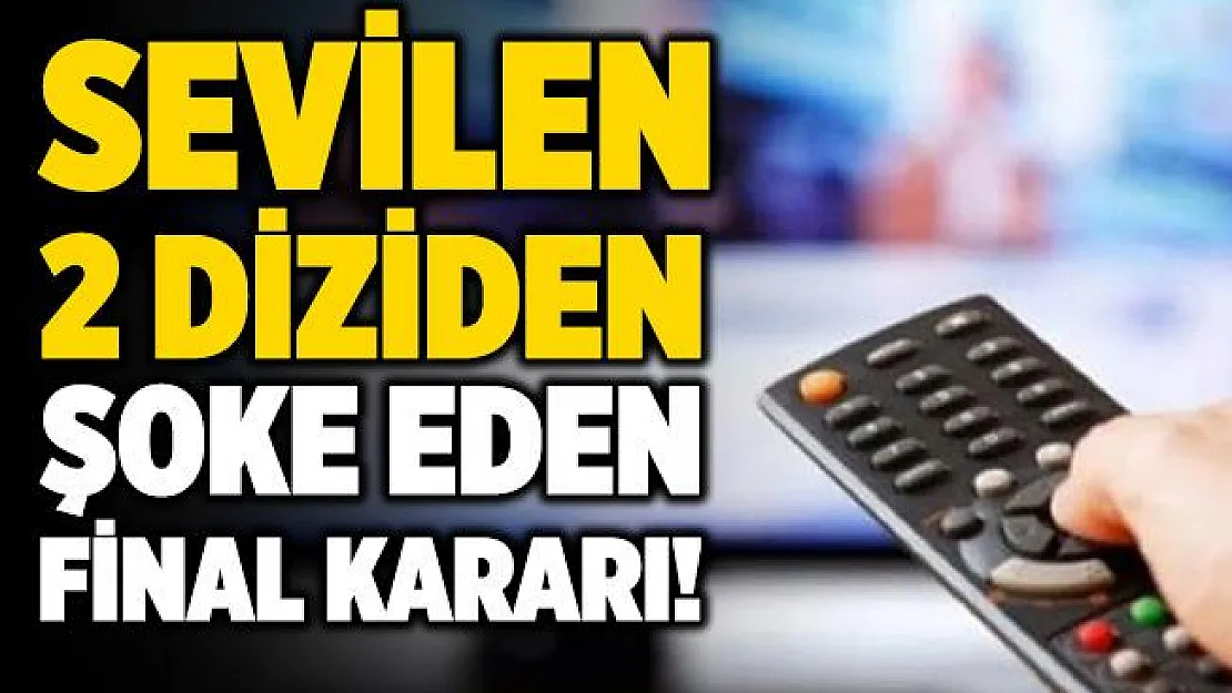 Büyük umutlarla başlamışlardı! Sevilen 2 diziden şoke eden final kararı!