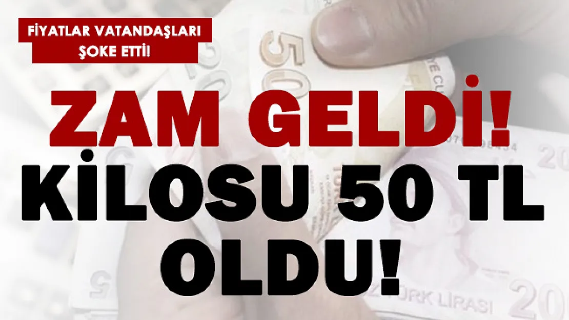 Büyük zam geldi! Kilosu 50 TL oldu!
